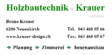 Holzbautechnik@Krauer -design, Bruno Krauer, 6206 Neuenkirch, Tel.: 041 468 05 66 ,  Fax: 041 468 05 67 , www.krauer-design.ch
